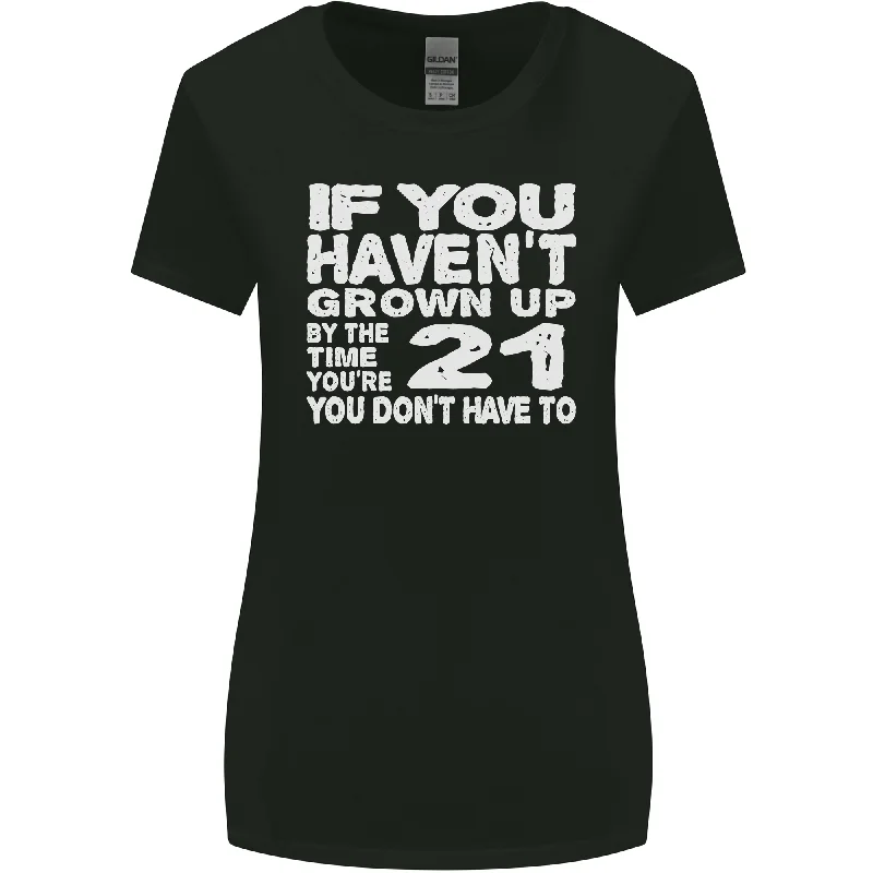 21st Birthday 21 Year Old Dont Grow Up Funny Womens Wider Cut T-Shirt Mesh Blend Leather Blend Suede Blend